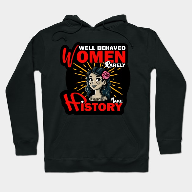 Well behaved women rarely make history Hoodie by Deep Box